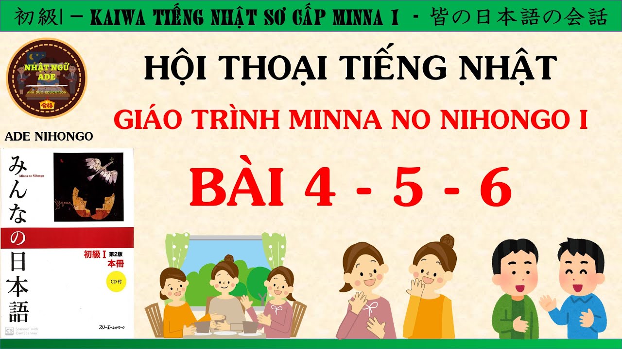 PHẢN XẠ HỘI THOẠI TIẾNG NHẬT N5 MINNA NO NIHONGO BÀI 4-5-6 [Kaiwa tiếng Nhật bài 4-5-6]