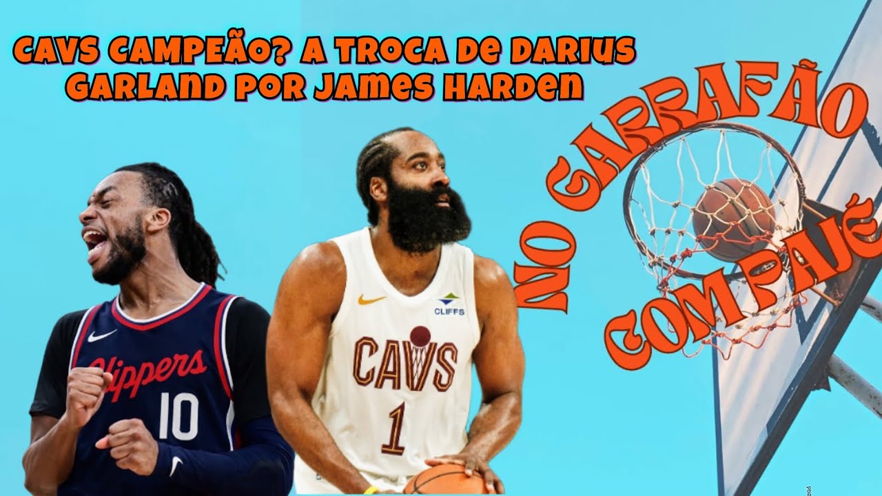 NO GARRAFÃO COM PAJÉ #4 - CAVS CAMPEÃO? A TROCA DE DARIUS GARLAND POR JAMES HARDEN