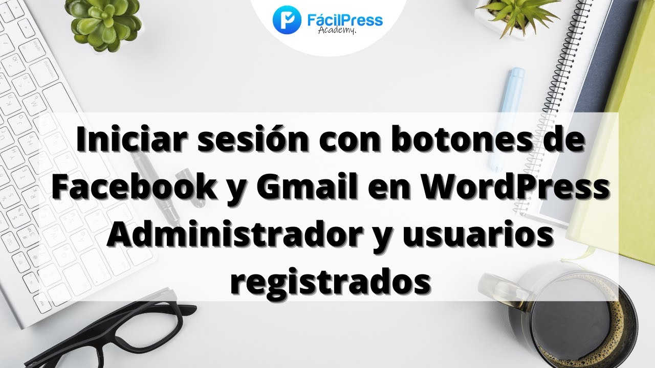 ☑️ Iniciar sesión con botones de Facebook y Gmail en WordPress Administrador y usuarios registrados