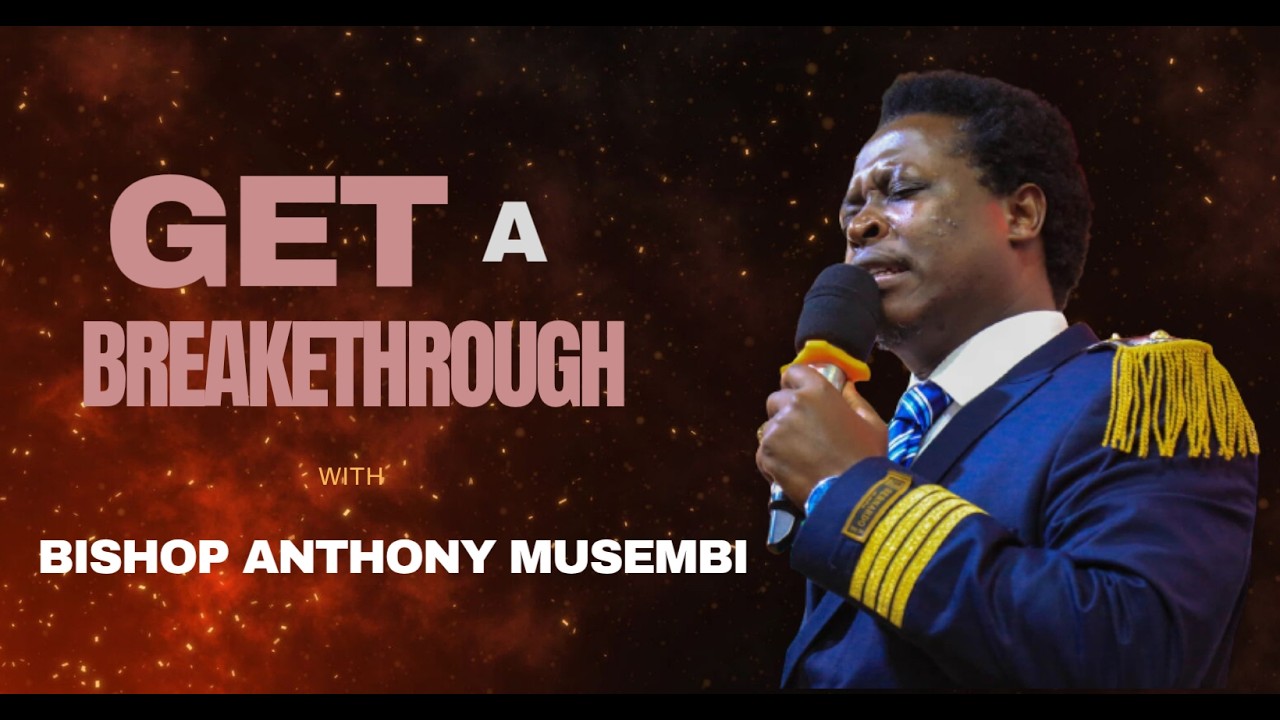 GET A BREAKTHROUGH || GRACE HOUR SERVICE || BISHOP ANTHONY MUSEMBI