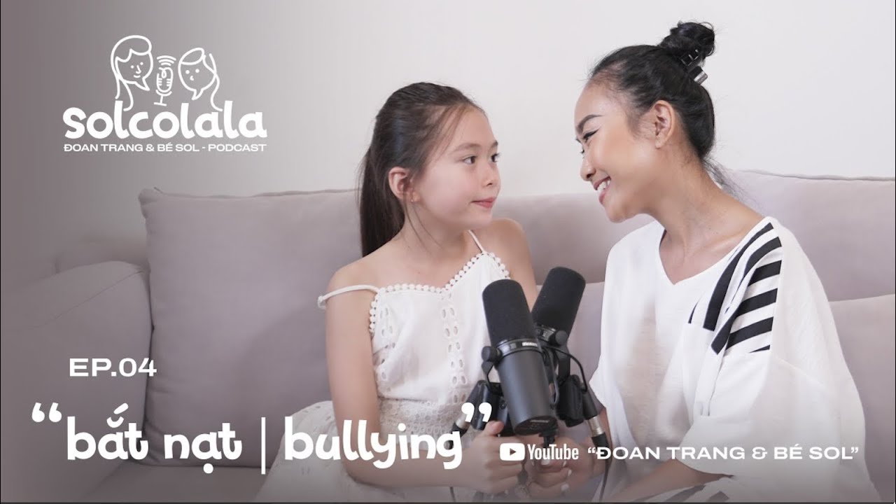 PODCAST ĐOAN TRANG & BÉ SOL | BẮT NẠT - BULLYING | SOLCOLALA SEASON 1 TẬP 04