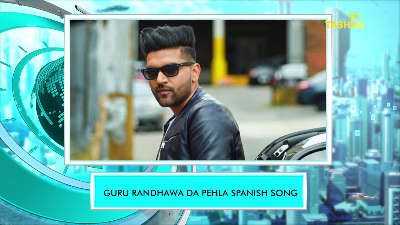9X TASHAN NEWSIC | GURU RANDHAWA DA SPANISH CONNECTION