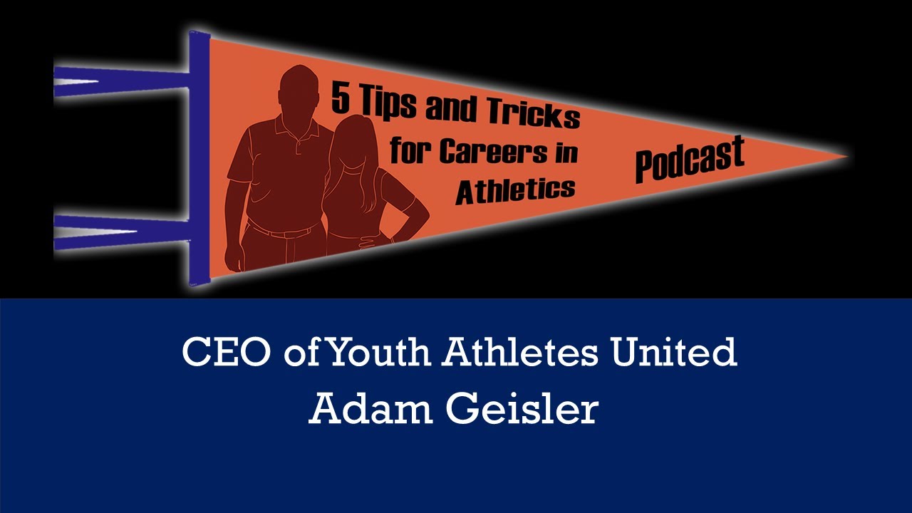 5 Tips & Tricks: CEO of Youth Athletes United - Adam Geisler