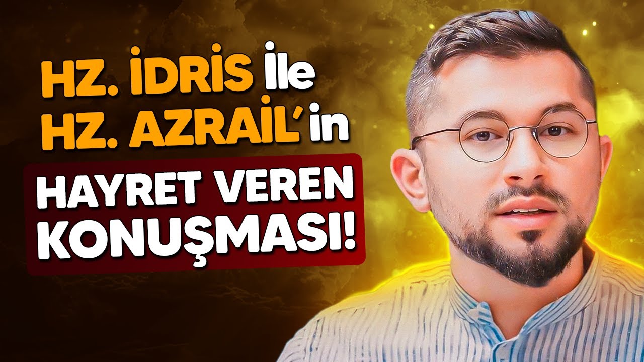 Hz. İdris İle Hz. Azrail'in Hayret Veren Konuşması!