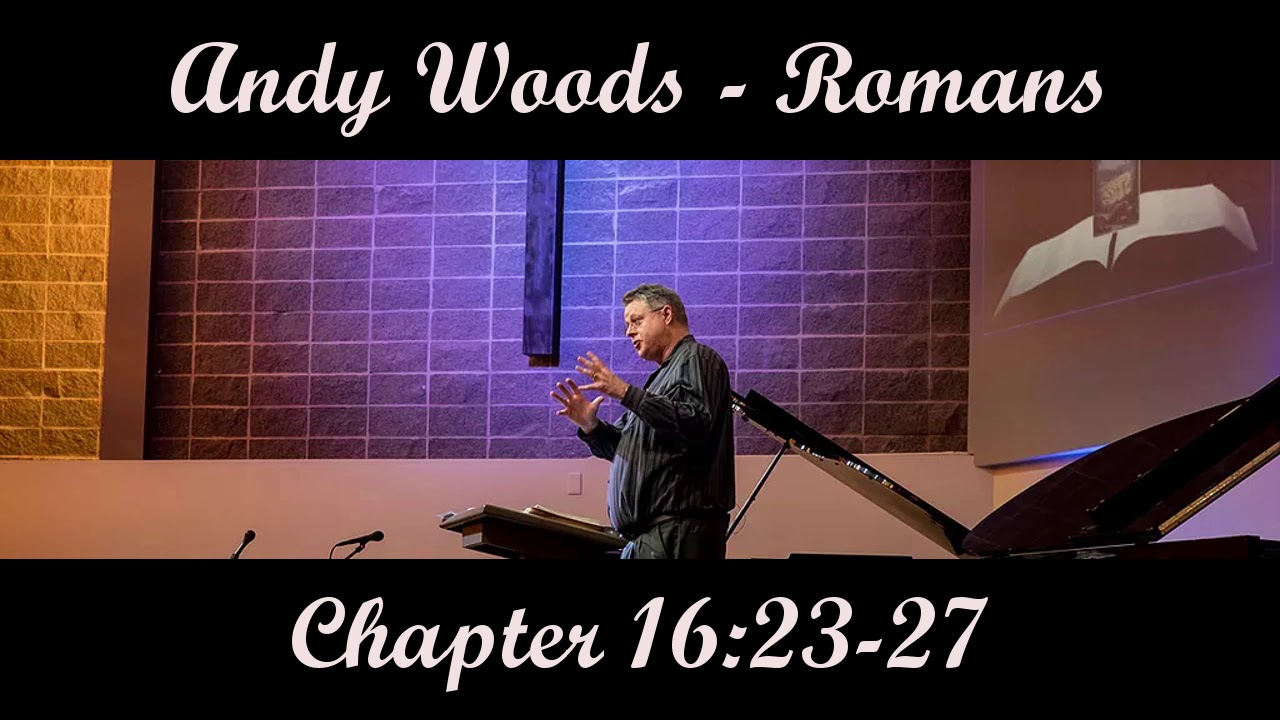 Andy Woods - Romans 16:23-27