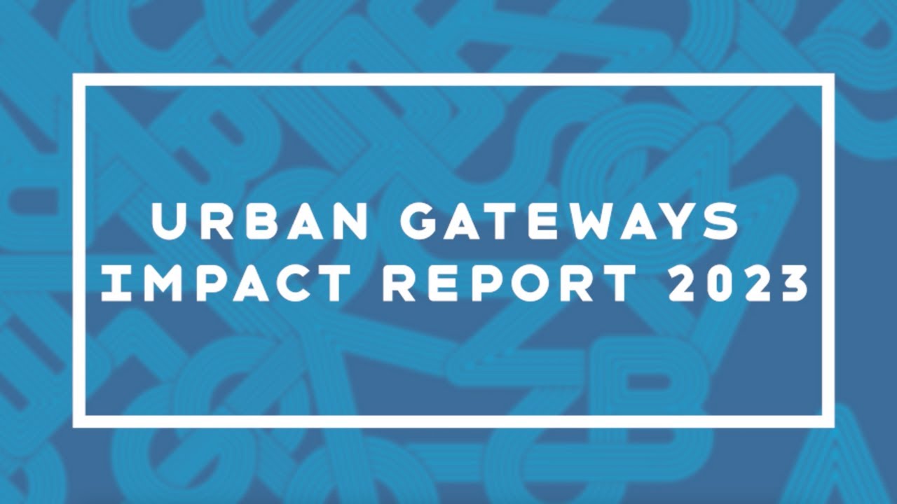 Urban Gateways Impact Report 2023