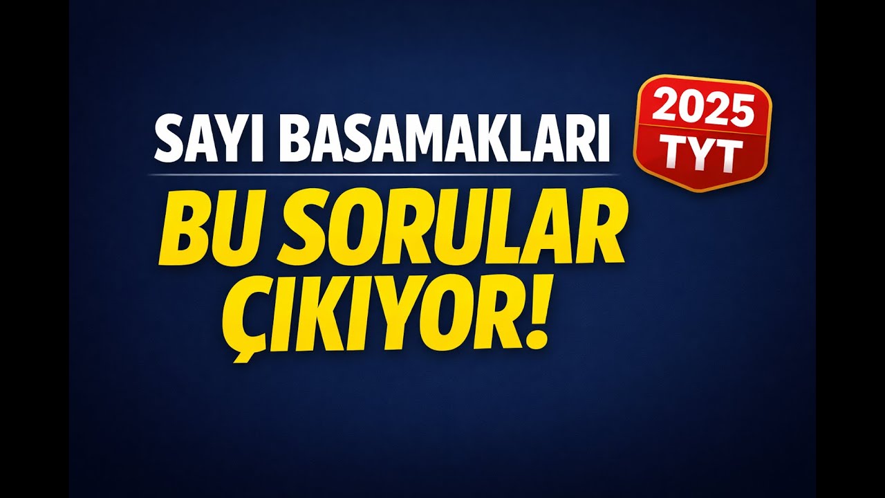 Sayı Basamakları Çıkmış Sorular | TYT Matematik Netlerini Artıran Çözümler (2025)