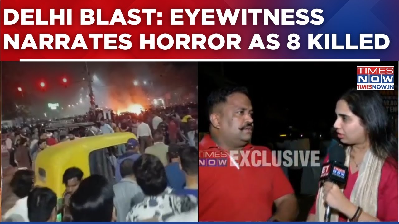 Delhi Blast: 8 Dead, Several Injured In Powerful Explosion; Watch Eyewitness Recounts Horror
