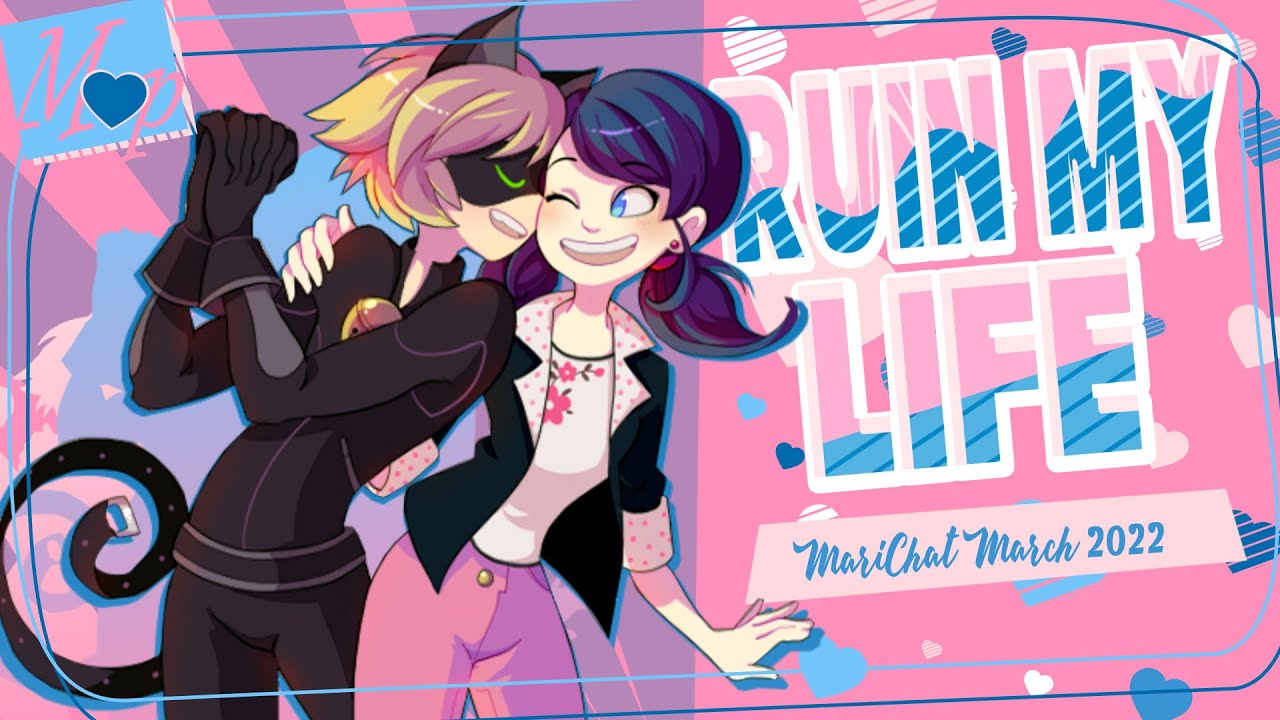 「M♥P」Ruin My Life // MariChat March  ᴹᴱᴾ