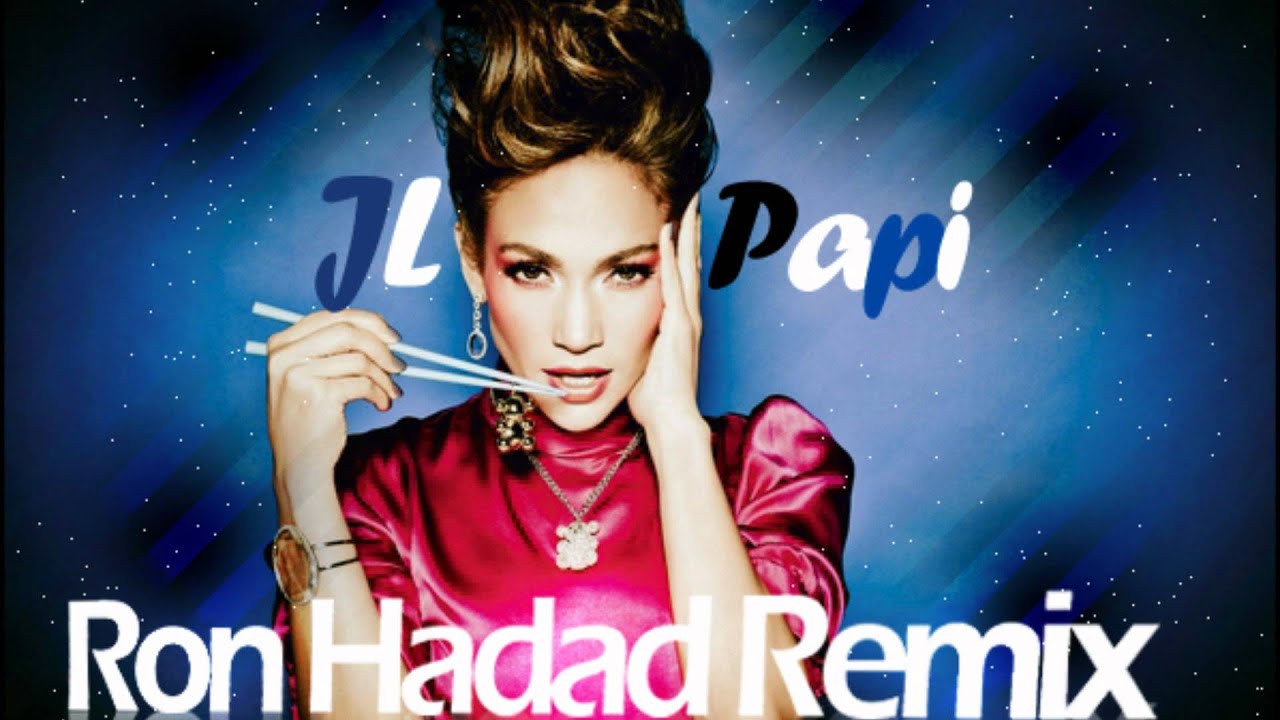 Jennifer Lopez - Papi (Ron Hadad Remix)