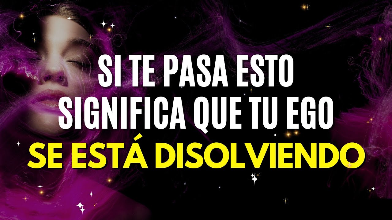 5 SEÑALES de que tu EGO se está empezando a DISOLVER 👁️