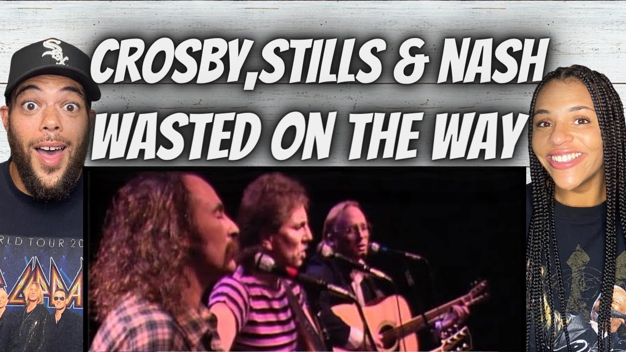 HARMONIES!| FIRST TIME HEARING Crosby Stills & Nash -  Wasted On The Way REACTION