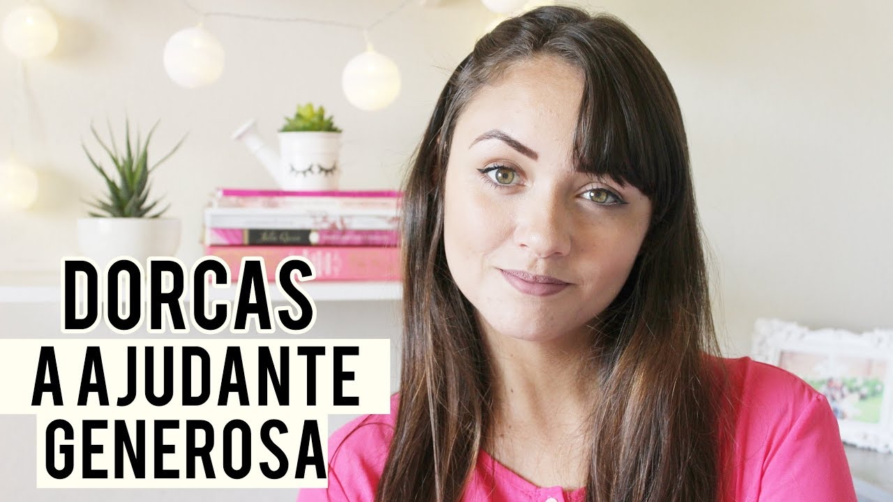 Série: Exemplos de Mulheres da Bíblia - Dorcas