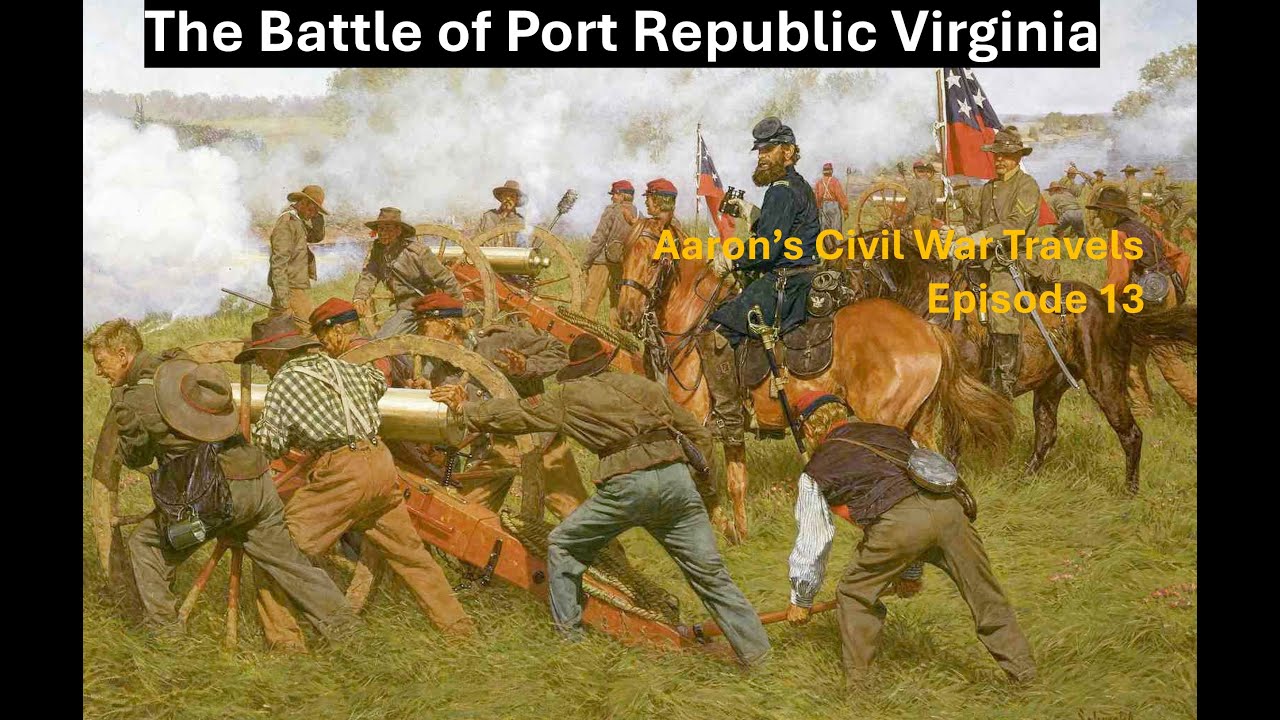The Battle of Port Republic Virginia - Aaron's Civil War Travels Episode 13