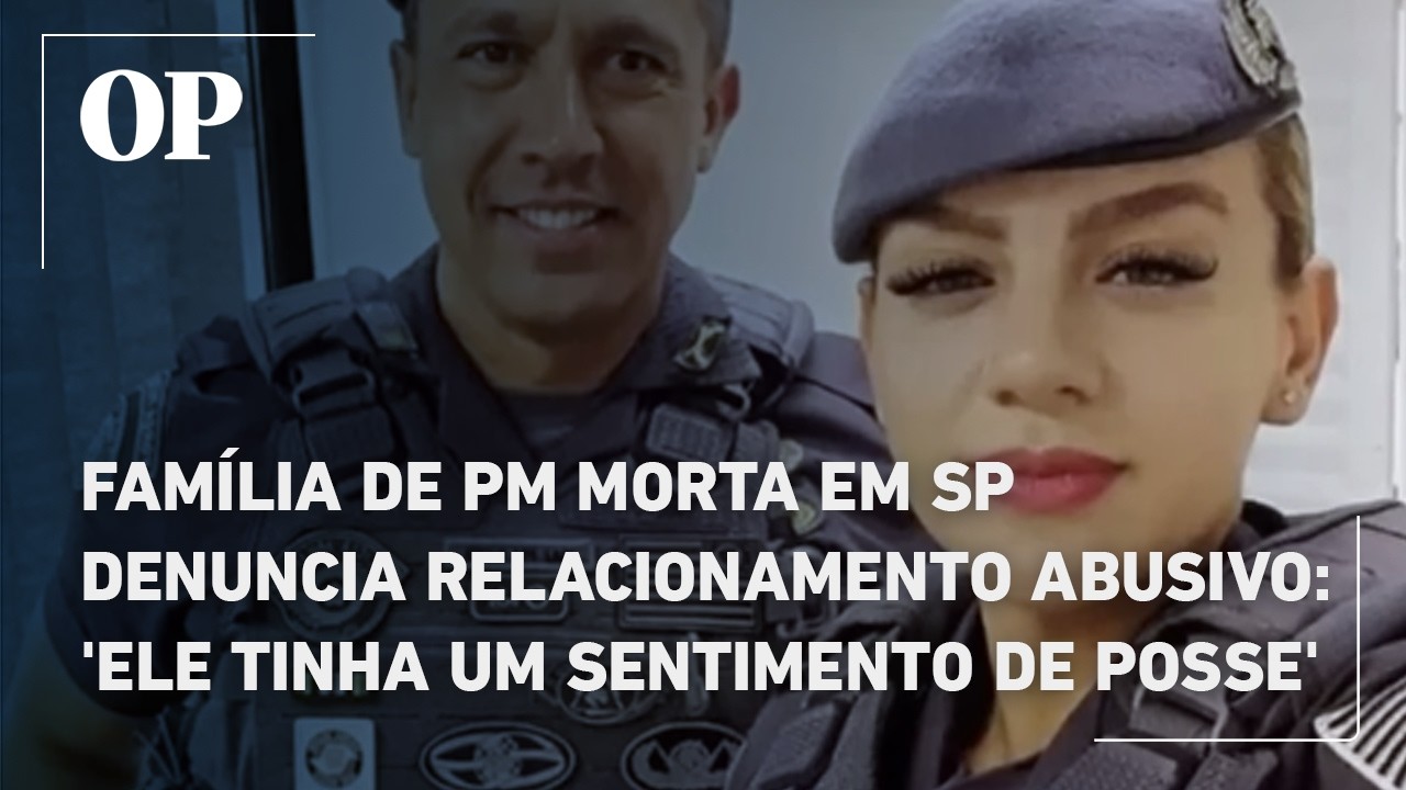 Família de PM morta em SP denuncia relacionamento abusivo: 'Ele tinha um sentimento de posse'
