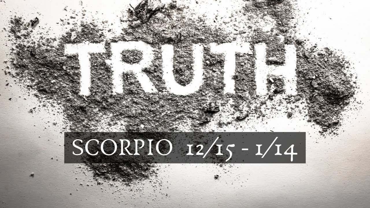 SCORPIO: The Harsh Truth 12/15 - 1/14