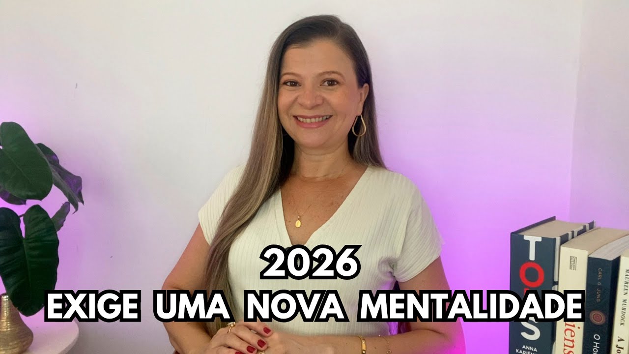 2026 exige uma nova mentalidade diante da vida. Você está pronta para isso?