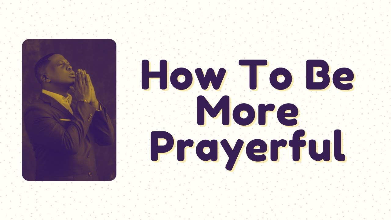 How To Be More Prayerful