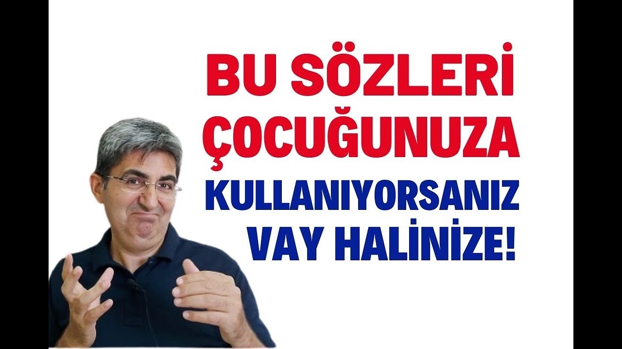 BU SÖZLERİ ÇOCUĞUNUZA KULLANIYORSANIZ VAY HALİNİZE! | Canten Kaya