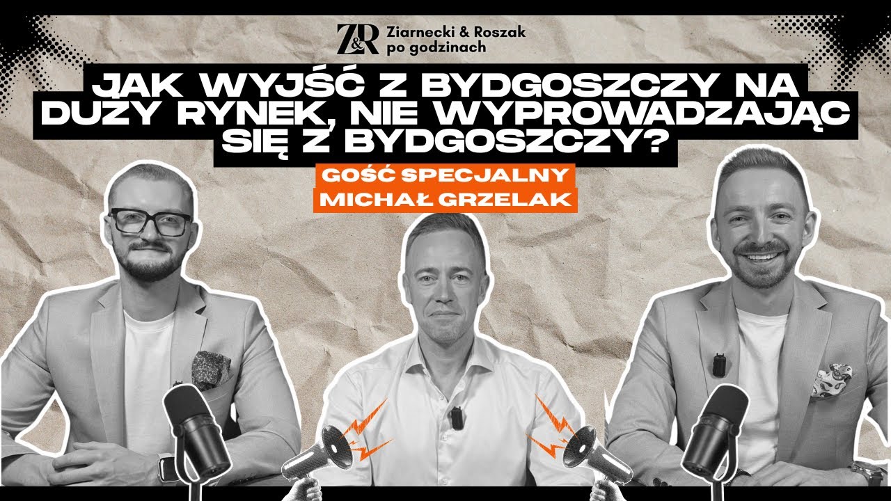 Jak wyjść z Bydgoszczy na duży rynek, nie wyprowadzając się z Bydgoszczy? | Michał Grzelak