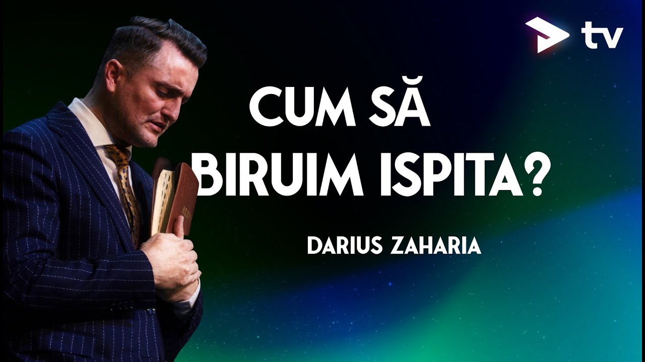 Pastor Darius Zaharia - Cum să biruim ispita?