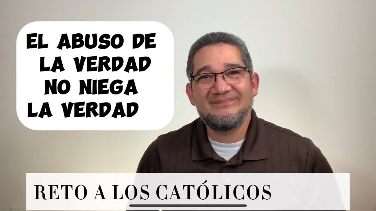 Lanzo un reto para los católicos: te animas? | El abuso de la verdad, no niega la Verdad