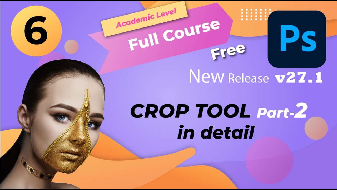 Photoshop Crop Tool Explained in Detail | Latest Photoshop v27.1 | Academic Level Tutorial (Part-2)