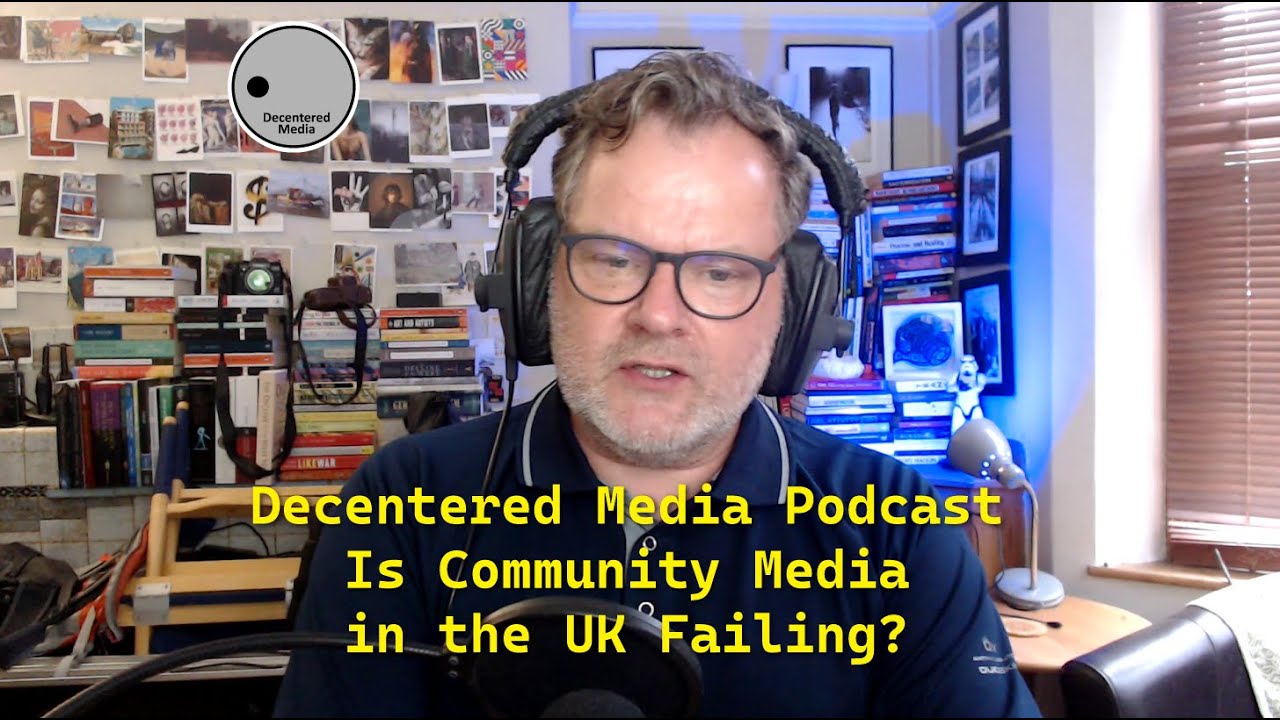 Decentered Media Vlog 066 - Is Community Media in the UK Failing?