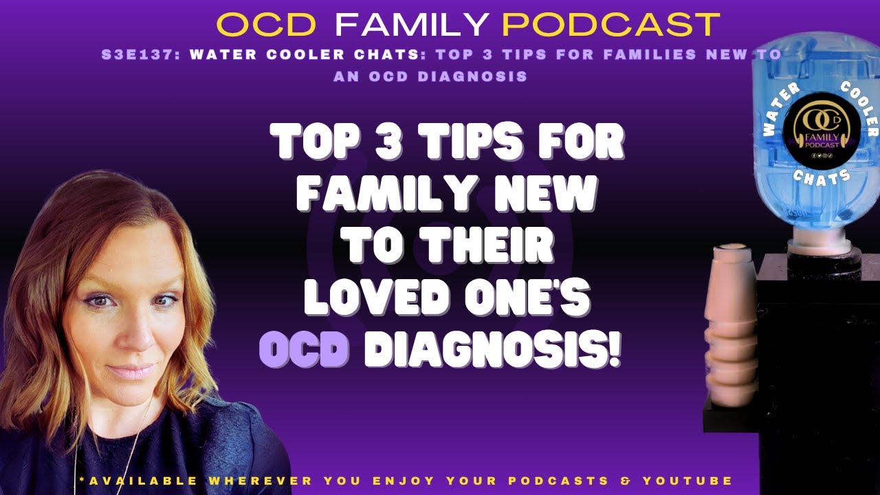 S3E137: Water Cooler Chats: Top 3 Tips for Families New to an OCD Diagnosis