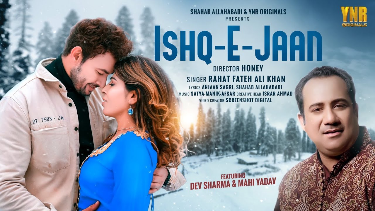 Ishq-E-Jaan | Official Video 2.O | Rahat Fateh Ali Khan | Dev Sharma, Mahi Yadav | Shahab Allahabadi