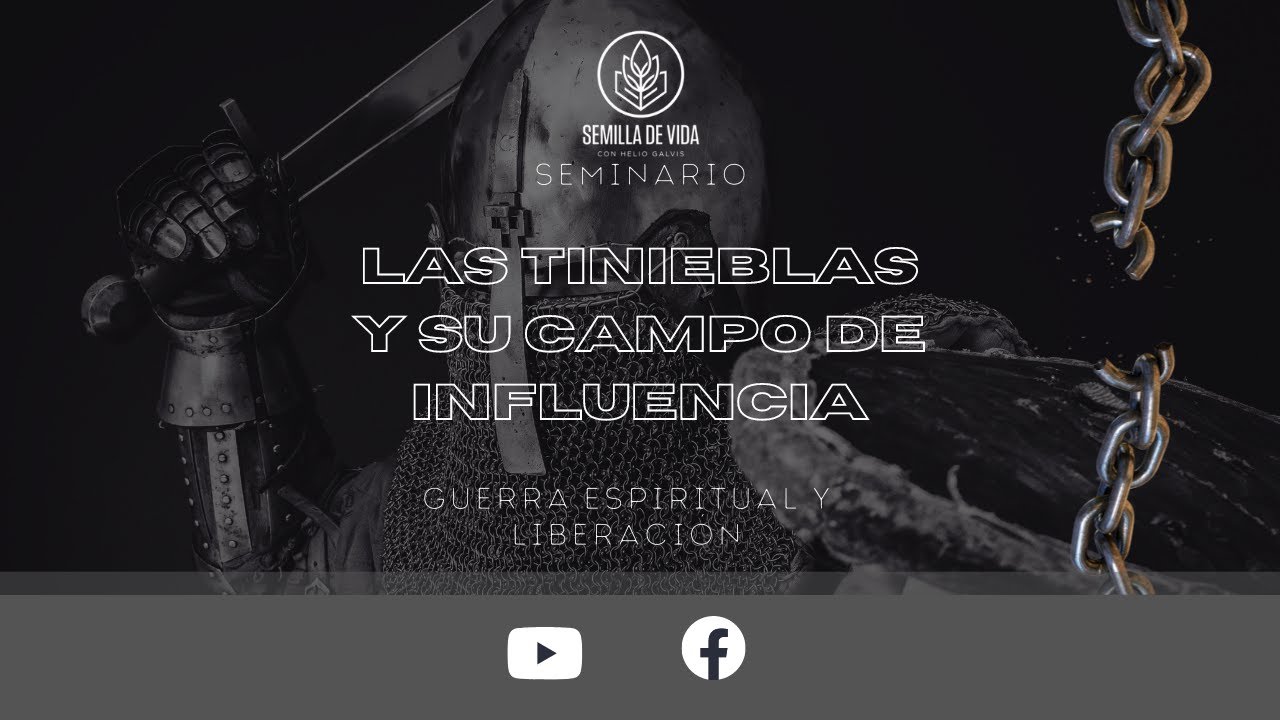 Guerra Espiritual y Liberación III. “Las Tinieblas y su Campo de Influencia” - Semilla de Vida.