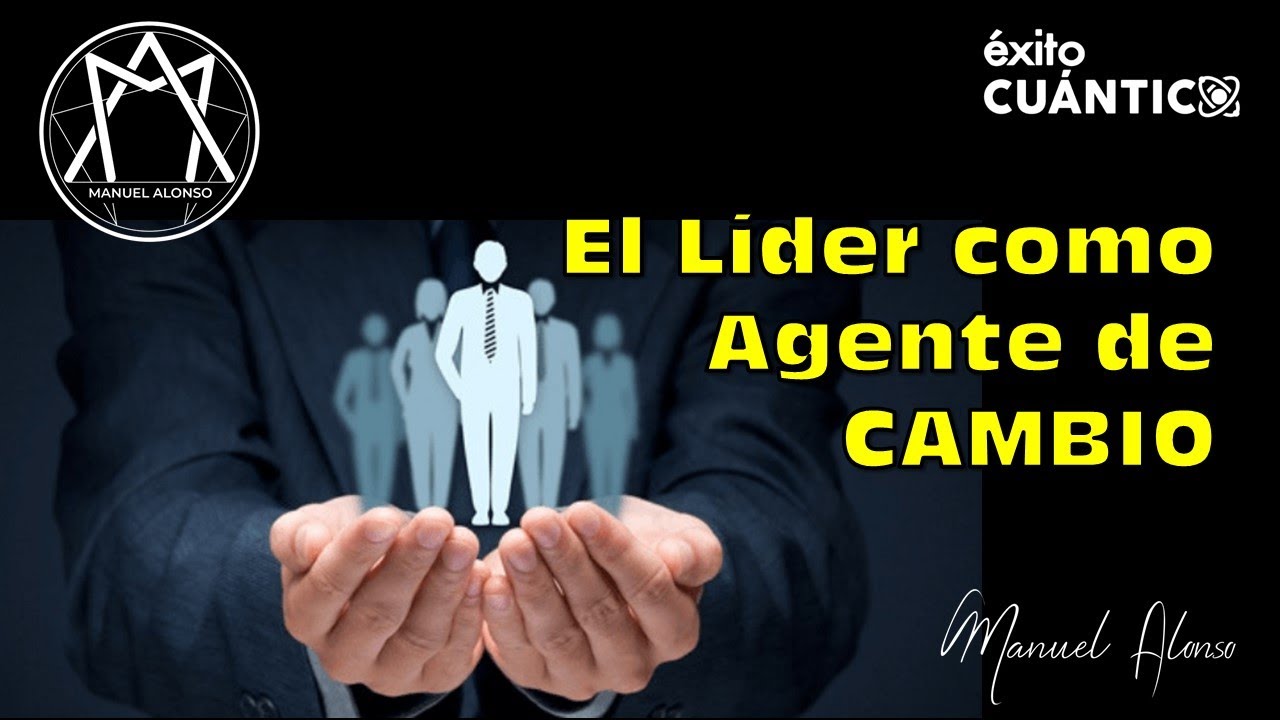 El Lider como Agente de Cambio- Manuel Alonso