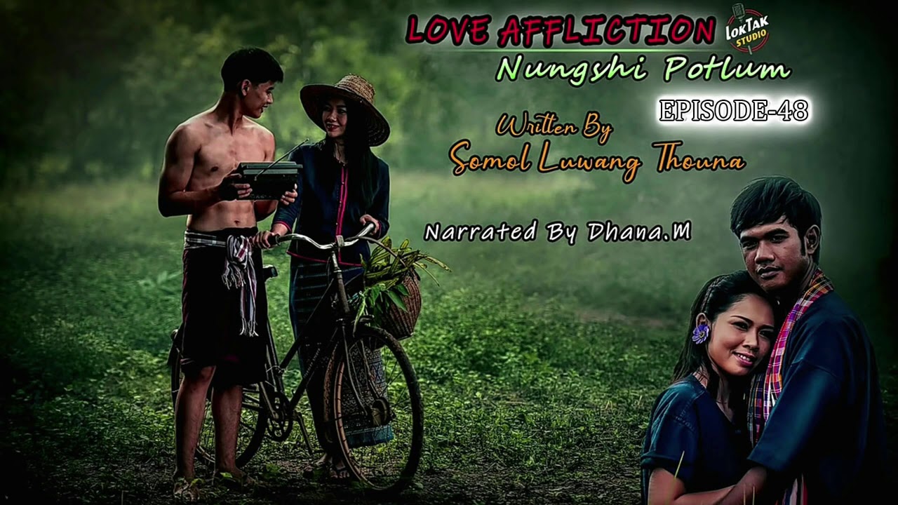 LOVE AFFLICTION(Nungshi Potlum)EP-48 || Narrated By Dhana.M