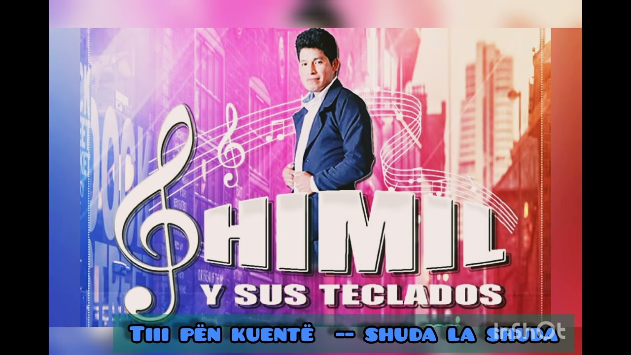 CHIMIL Y SU RITMO DIGITAL tii pën kuentë --- shuda la shuda