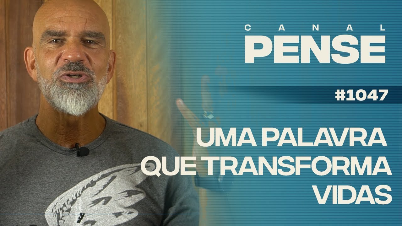 PENSE #1047 - Uma Palavra Que Transforma Vidas