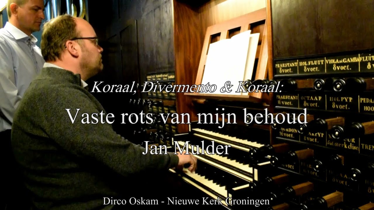 Jan Mulder | Vaste rots van mijn behoud | Dirco Oskam orgel Nieuwe Kerk Groningen