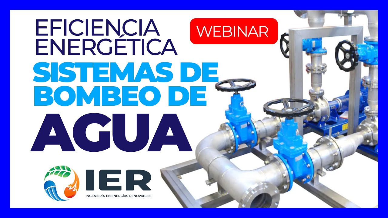 WEBINAR DE AHORRO ENERGÉTICO EN SISTEMAS DE BOMBEO DE AGUA - EFICIENCIA ENERGÉTICA