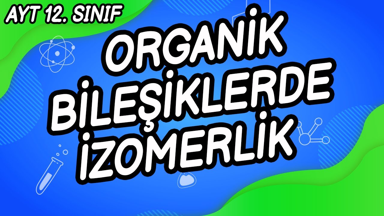 Z10 - ORGANİK BİLEŞİKLERDE İZOMERLİK