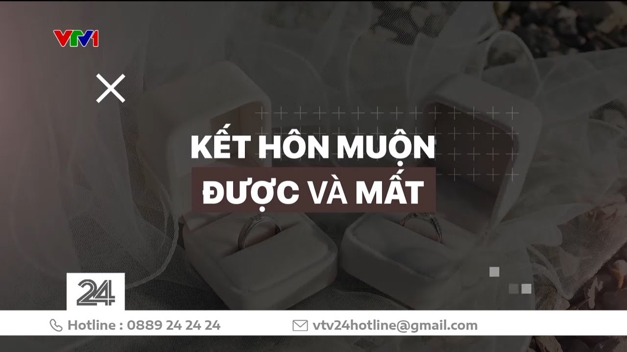 Chuyện nóng: Kết hôn muộn - Được và mất | VTV24