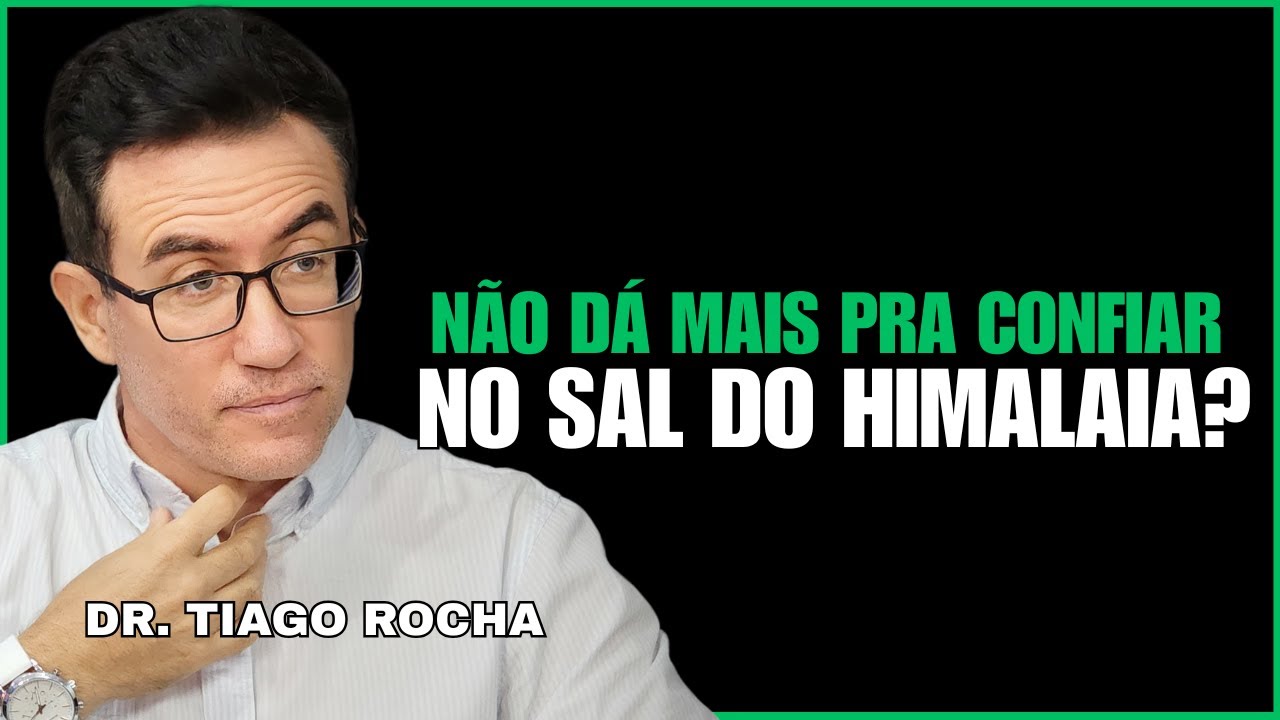 Dr. Tiago Rocha - NÃO DÁ MAIS PRA CONFIAR NO SAL DO HIMALAIA ?