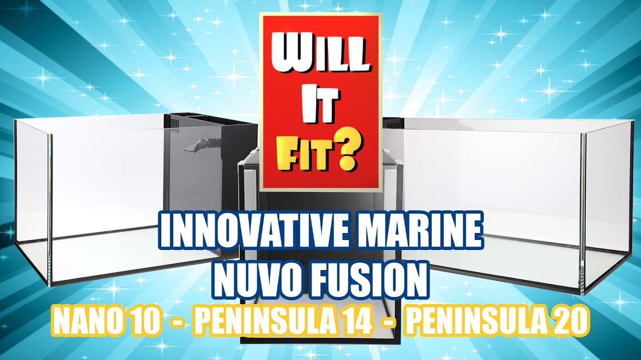 Will It Fit? - Innovative Marine NUVO Fusion Nano 10, Peninsula 14, and Peninsula 20 Aquariums
