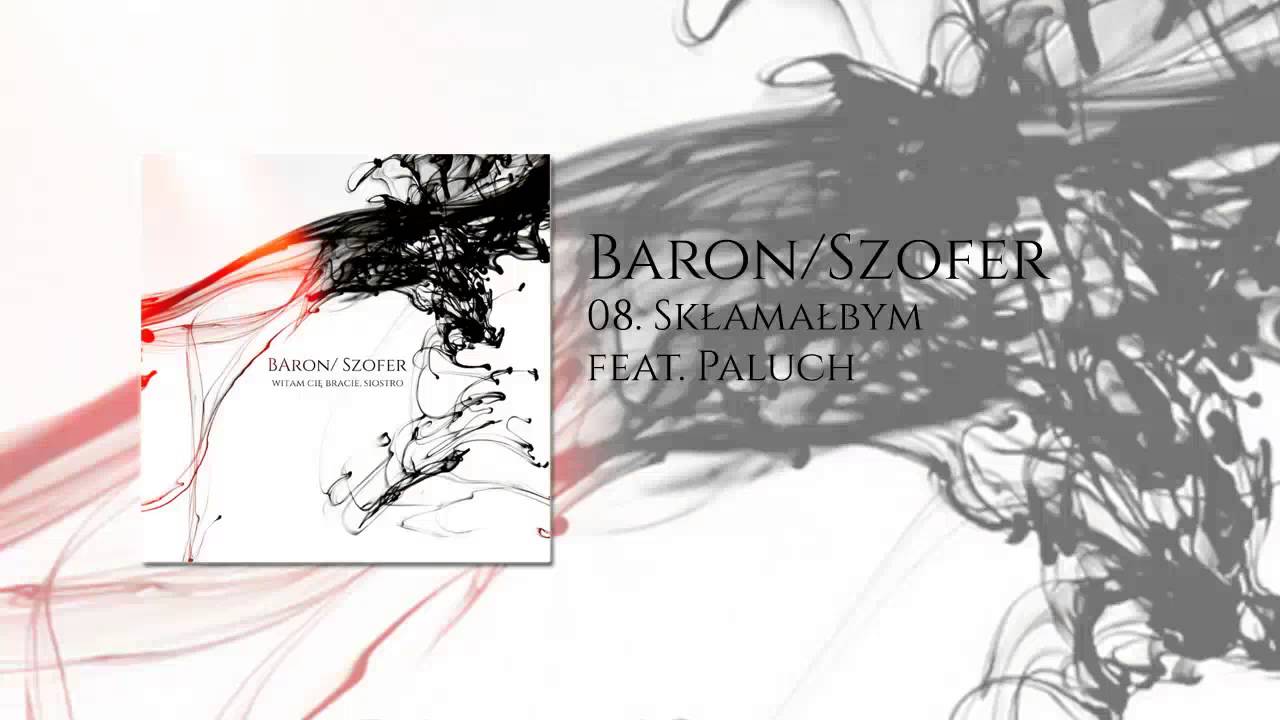 08. Baron / Szofer - Skłamałbym feat. Paluch