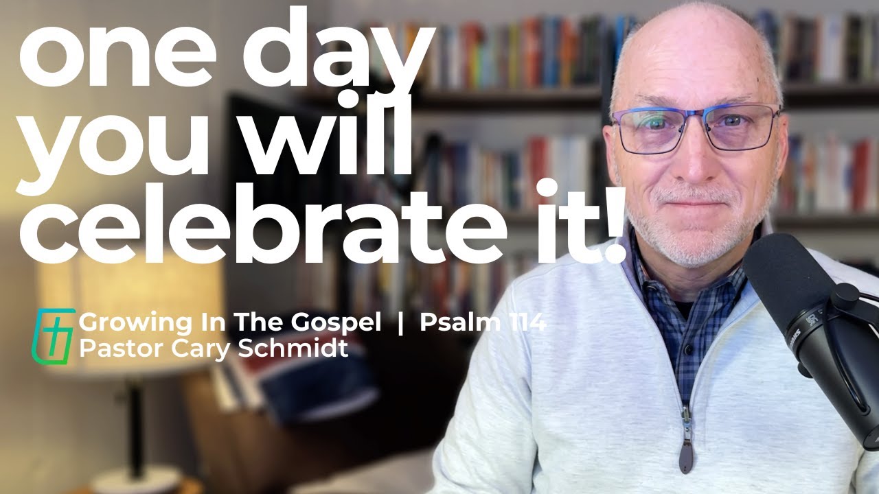 One Day You Will Celebrate the Things that Most Intimidate You!  | Psalm 114  |  Cary Schmidt