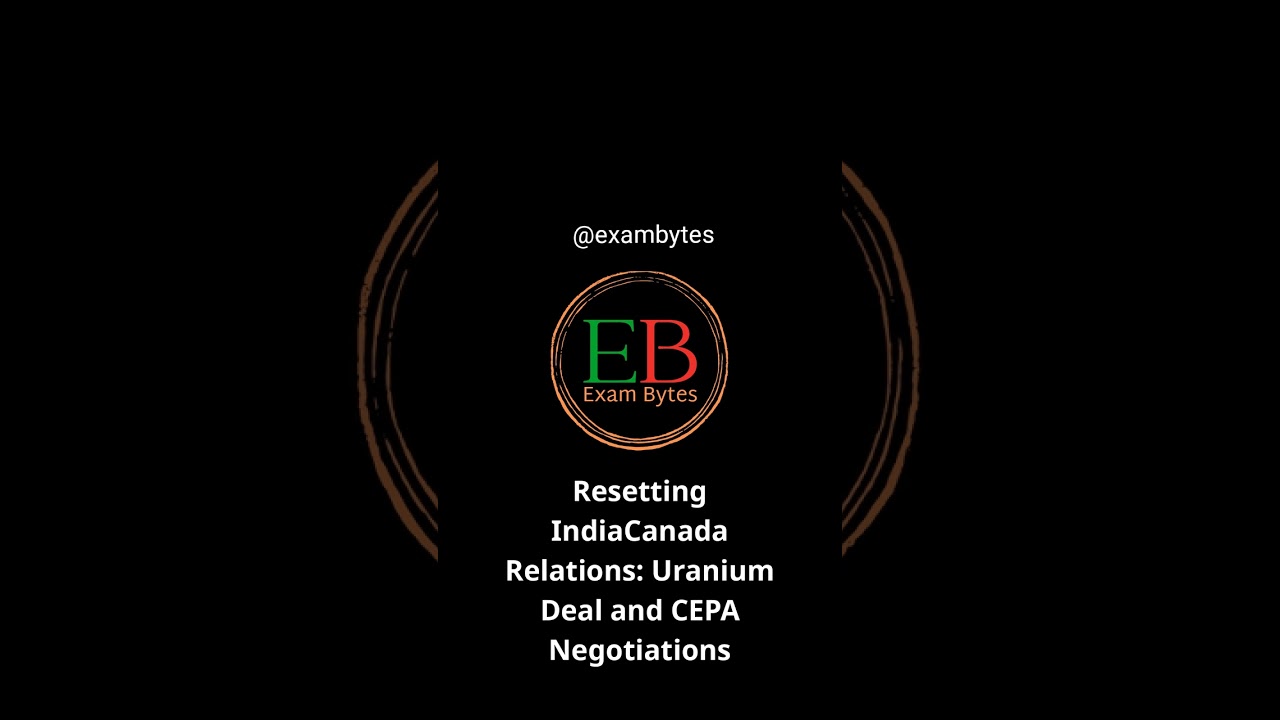 Resetting India&ndash;Canada Relations: Uranium Deal and CEPA Negotiations | 2026