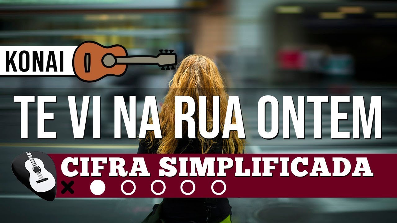 CIFRA TE VI NA RUA ONTEM (KONAI)• SIMPLIFICADA NO VIOLÃO-ZAP(31)9 92448620 PARA AULAS ONLINE AO VIVO