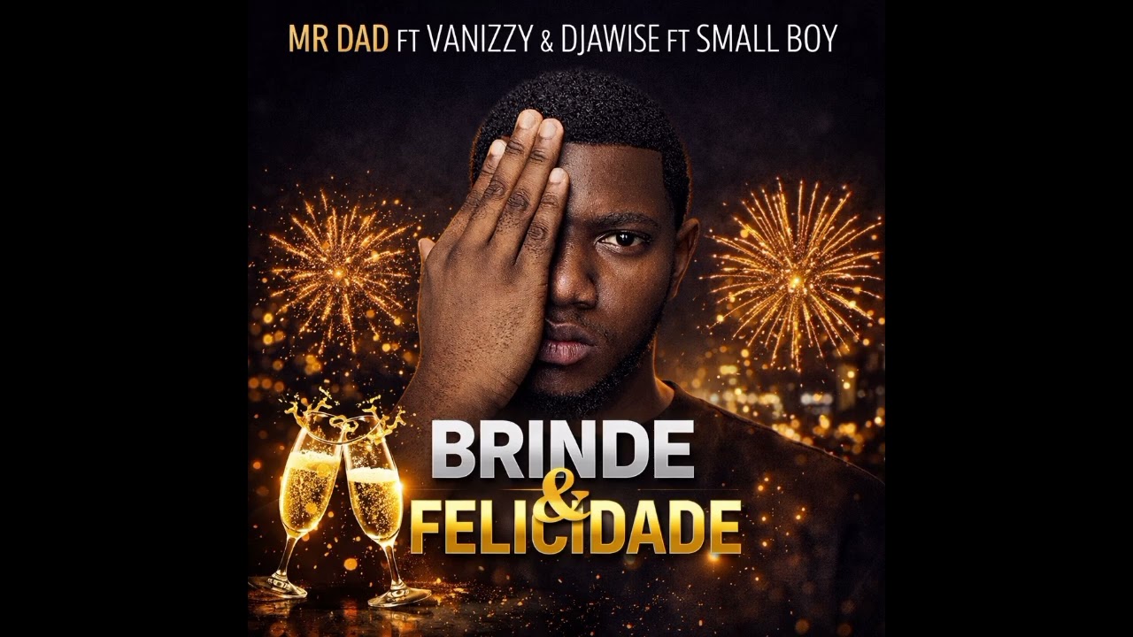 Brinde_&_Felicidade_(Vanizzy ft Mr Dad x Djawise ft Small Boy) 