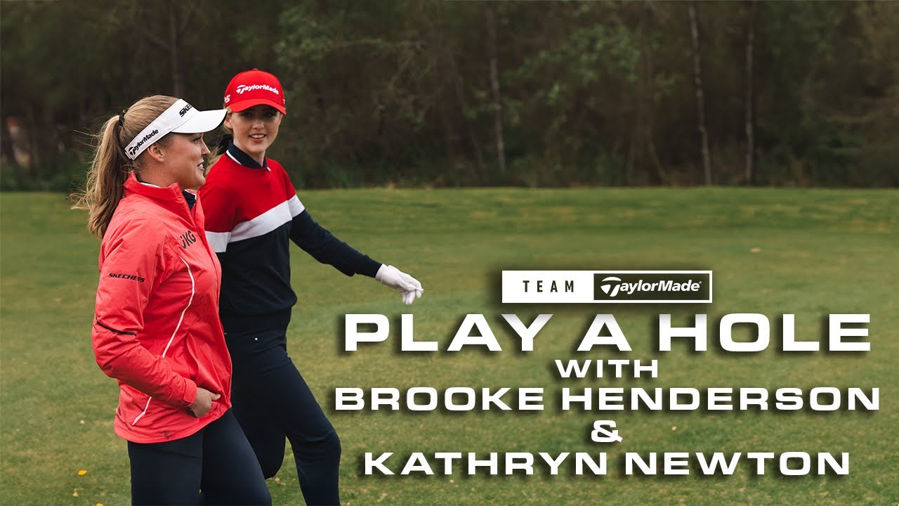 Watch Brooke Henderson & Kathryn Newton Play a Hole | TaylorMade Golf Europe