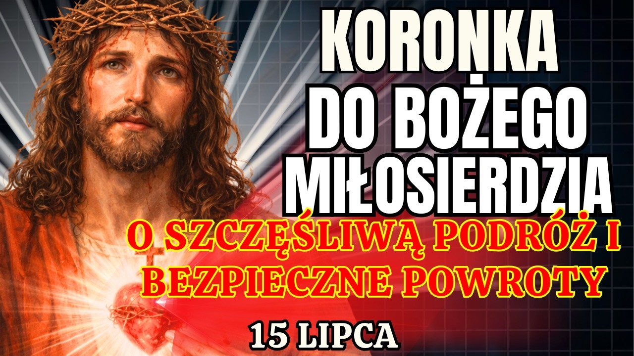 Koronka do Miłosierdzia Bożego na dziś &ndash; środa 15 lipca | O szczęśliwą podr&oacute;ż i bezpieczne powroty