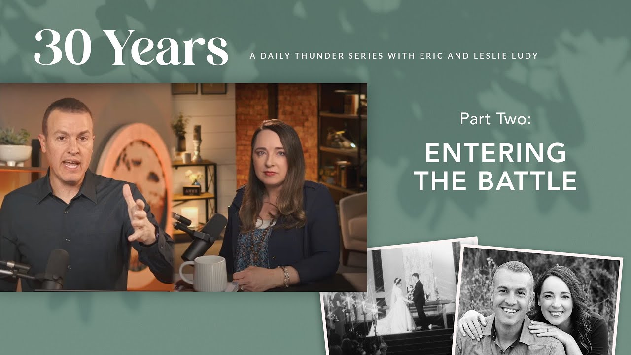 Entering the Battle // Thirty Years 02 (Eric + Leslie Ludy)
