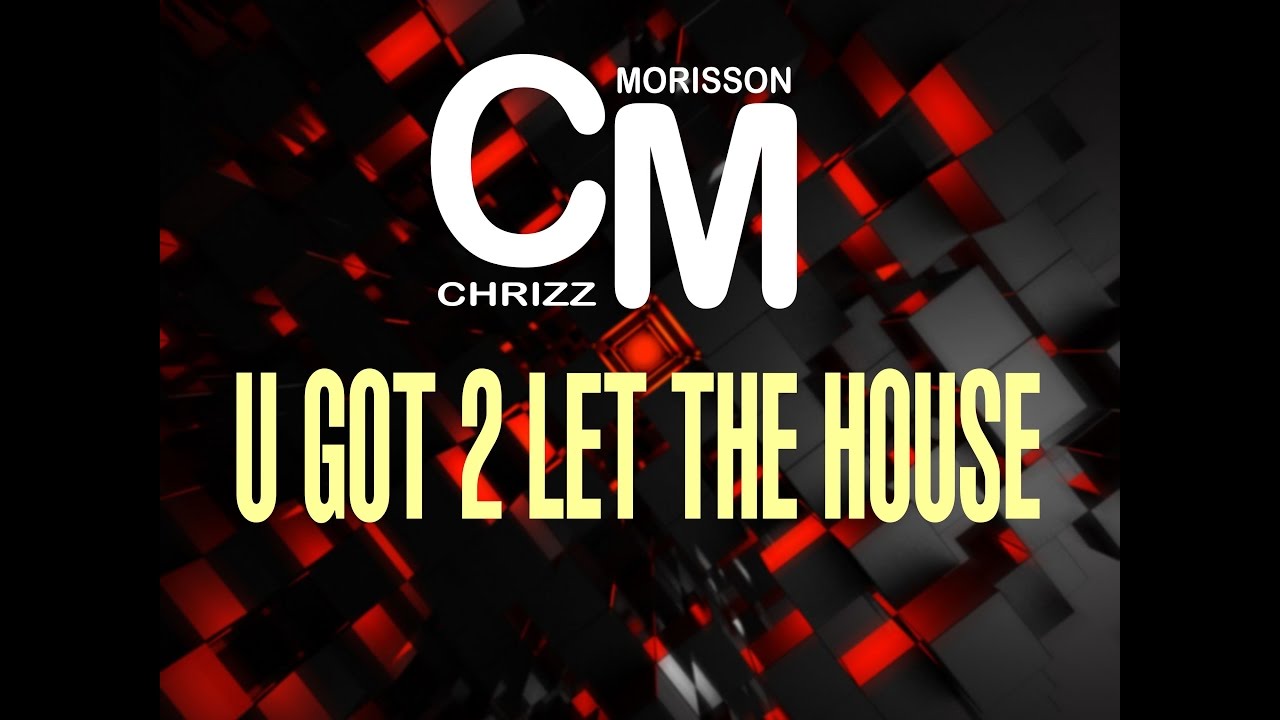 Chrizz Morisson - U Got 2 Let The House (Dmn Records)